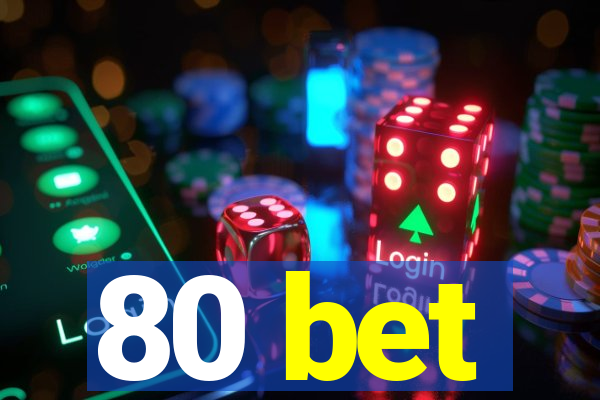 80 bet